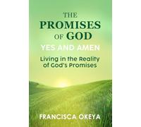 The Promises of God: Yes and Amen: Living in the Reality of God’s Promises