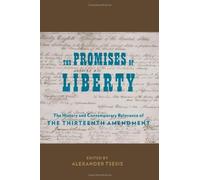The Promises Of Liberty - The History And Contemporary Relevance Of The Thirteenth Amendment