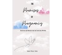 The Promises of Pregnancy: Devotional and Prayers for the Expecting Mother