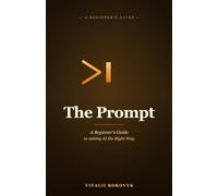 The Prompt: A Beginner's Guide to Asking AI the Right Way
