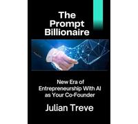 The Prompt Billionaire: New Era of Entrepreneurship With AI as Your Co-Founder