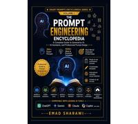The Prompt Engineering Encyclopedia: Professional Techniques, Practical Frameworks, and Reusable Templates for Communicating Effectively with Artificial Intelligence
