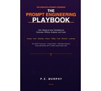 The Prompt Engineering Playbook: 100+ Ready-to-Use Templates for Business, Writing, Analysis, and Code