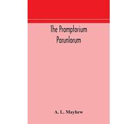 The Promptorium Parunlorum; The First English-Latin Dictionary Edited From The Manuscript In The Chapter Library At Winchester, With Introduction, Notes, And Glossaries
