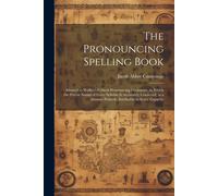 The Pronouncing Spelling Book: Adapted To Walker's Critical Pronouncing Dictionary, In Which The Precise Sound Of Every Syllable Is Accurately Convey