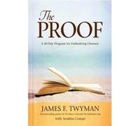 The Proof: A 40-Day Program for Embodying Oneness Twyman, James F. (Auteur)