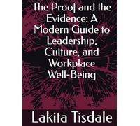 The Proof and the Evidence: A Modern Guide to Leadership, Culture, and Workplace Well-Being