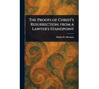 The Proofs of Christ's Resurrection; From a Lawyer's Standpoint