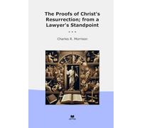 The Proofs of Christ's Resurrection; from a Lawyer's Standpoint