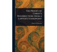 The Proofs of Christ's Resurrection; From a Lawyer's Standpoint