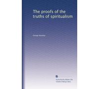 The proofs of the truths of spiritualism