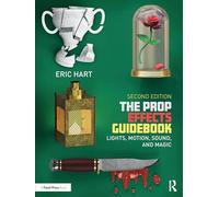 The Prop Effects Guidebook: Lights, Motion, Sound and Magic
