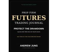 The Prop Firm Futures Trading Journal: A Daily Trade Log and Rule-Compliance Tracker for Apex, Topstep, and Funded Futures Traders - 50-Day Edition