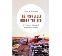 The Propeller Under the Bed: A Personal History of Homebuilt Aircraft