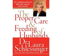The Proper Care and Feeding of Husbands Laura Schlessinger (Auteur)
