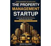 THE PROPERTY MANAGEMENT STARTUP: Launch Lean. Win Your First 10 Owners. Build Recurring Revenue.
