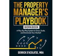 The Property Manager’s Playbook Workbook: A Play-By-Play System to Grow, Scale, and Dominate Your Market!