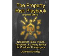 The Property Risk Playbook (Expanded Edition): Negotiation Tools, Proven Templates, & Closing Tactics for Confident Homebuyers