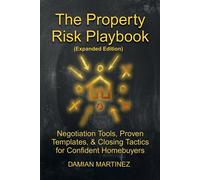 The Property Risk Playbook (Expanded Edition) Negotiation Tools, Proven Templates, & Closing Tactics for Confident Homebuyers - Damian Martinez - Auto-Édition - ebook (ePub) - Livre