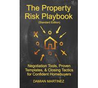 The Property Risk Playbook (Standard Edition): Negotiation Tools, Proven Templates, & Closing Tactics for Confident Homebuyers