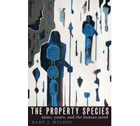 The Property Species: Mine, Yours, and the Human Mind