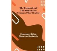 The Prophecies Of The Brahan Seer (Coinneach Odhar Fiosaiche)