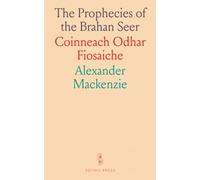 The Prophecies of the Brahan Seer: Coinneach Odhar Fiosaiche