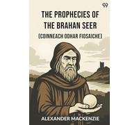 The Prophecies Of The Brahan Seer (Coinneach Odhar Fiosaiche)