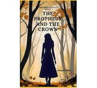 The Prophecy and the Crown: The Lumerian Saga Book 1