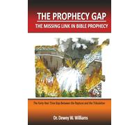 The Prophecy Gap: The Missing Link in Bible Prophecy: The 40 Year Time Gap Between the Rapture and the Tribulation