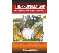 The Prophecy Gap: The Missing Link in Bible Prophecy: The 40 Year Time Gap Between the Rapture and the Tribulation