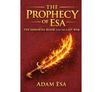The Prophecy of Esa: The Immortal Ruler and The Last War