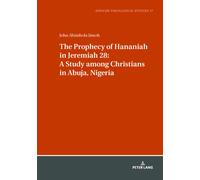 The Prophecy Of Hananiah In Jeremiah 28: A Study Among Christians In Abuja, Nigeria