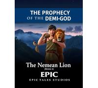 The Prophecy of the Demi-God: The Nemean Lion - First Labor - Book 4: A Heroic Mythology Adventure for Young Readers