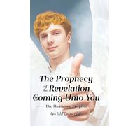 The Prophecy of the Revelation is Coming Unto You: The Unknown Prophet
