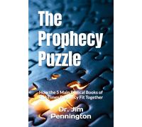 The Prophecy Puzzle: How the 5 Main Biblical Books of End-Times Prophecy Fit Together