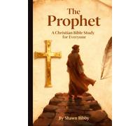 The Prophet: A Christian Bible Study for Everyone