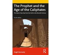 The Prophet and the Age of the Caliphates