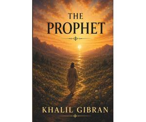 The Prophet by Kahlil Gibran: A Full-Color Illustrated Edition-Featuring 25+ Inspirational Images, Timeless Wisdom, and Poetic Reflections// Premium Quality// A Spiritual Gift