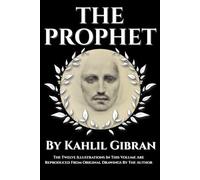 The Prophet by Kahlil Gibran: The Original 1923 Illustrated Edition of the Timeless Spiritual Classic