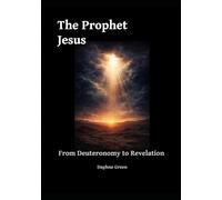 The Prophet Jesus: From Deuteronomy to Revelation