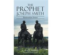The Prophet Joseph Smith Restoration Issues - C. Paul Smith - Author Solutions Inc - Livre en Anglais C. Paul SmithC. Paul Smith (Auteur)