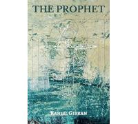 The Prophet: Kahlil Gibran’s Masterpiece with Reproduced Illustrations