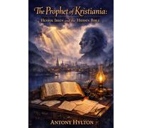 THE PROPHET OF KRISTIANIA: Henrik Ibsen and the Hidden Bible