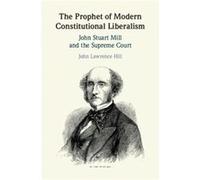 The Prophet of Modern Constitutional Liberalism by John Lawrence Indiana University Hill John Lawrence Indiana University Hill (Auteur)