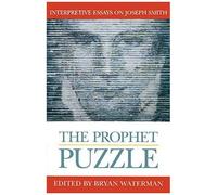 The Prophet Puzzle: Interpretive Essays On Joseph Smith