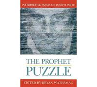 The Prophet Puzzle: Interpretive Essays On Joseph Smith