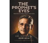 THE PROPHET’S EYES: Perceiving the World Through God’s Vision