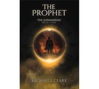 The Prophet The Shimmering Book 3 - Michael L Clark - Michael L Clark - Livre en Anglais Michael L ClarkMichael L Clark (Auteur)