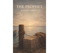 The Prophet: Timeless Words on Love, Freedom, Sorrow, and the Meaning of Life